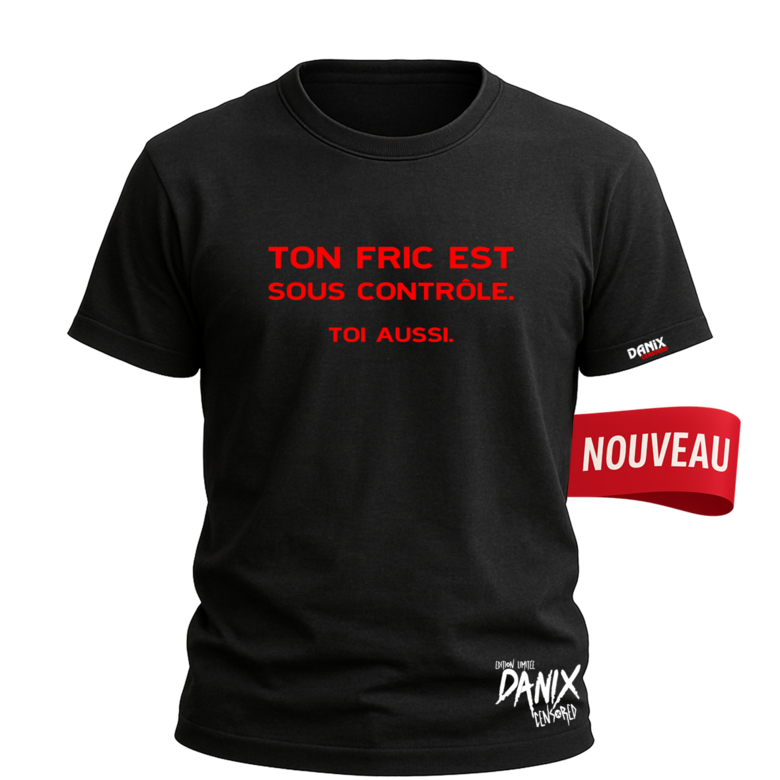 Tshirt Ton fric est sous contrôle. Toi aussi. [DANIX CENSORED]